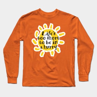 Life's too short Long Sleeve T-Shirt